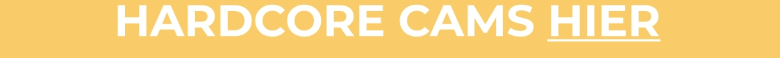 HARDCORE CAMS HIER
