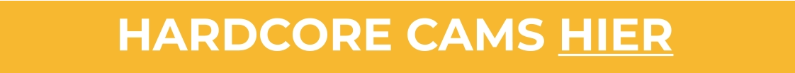 HARDCORE CAMS HIER